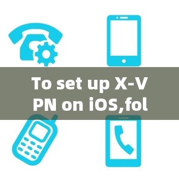 To set up X-VPN on iOS,follow these organized steps: